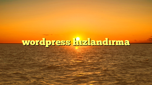 wordpress hızlandırma